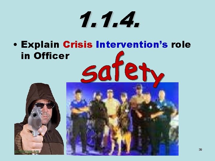 1. 1. 4. • Explain Crisis Intervention’s role in Officer 39 