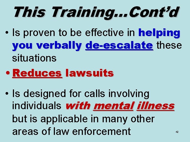 This Training…Cont’d • Is proven to be effective in helping you verbally de-escalate these