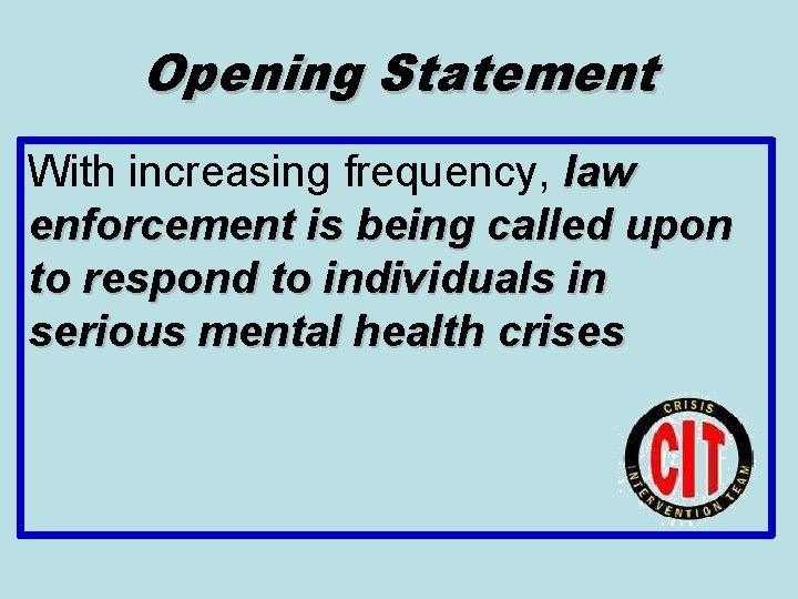 Opening Statement With increasing frequency, law enforcement is being called upon to respond to