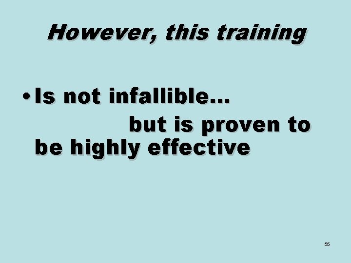 However, this training • Is not infallible… but is proven to be highly effective