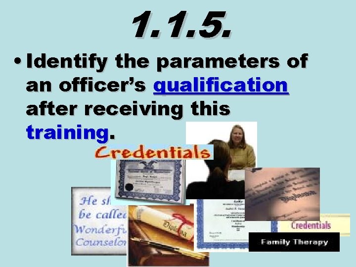 1. 1. 5. • Identify the parameters of an officer’s qualification after receiving this