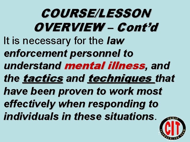 COURSE/LESSON OVERVIEW – Cont’d It is necessary for the law enforcement personnel to understand