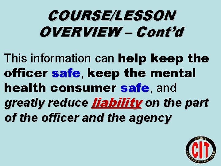 COURSE/LESSON OVERVIEW – Cont’d This information can help keep the officer safe, safe keep