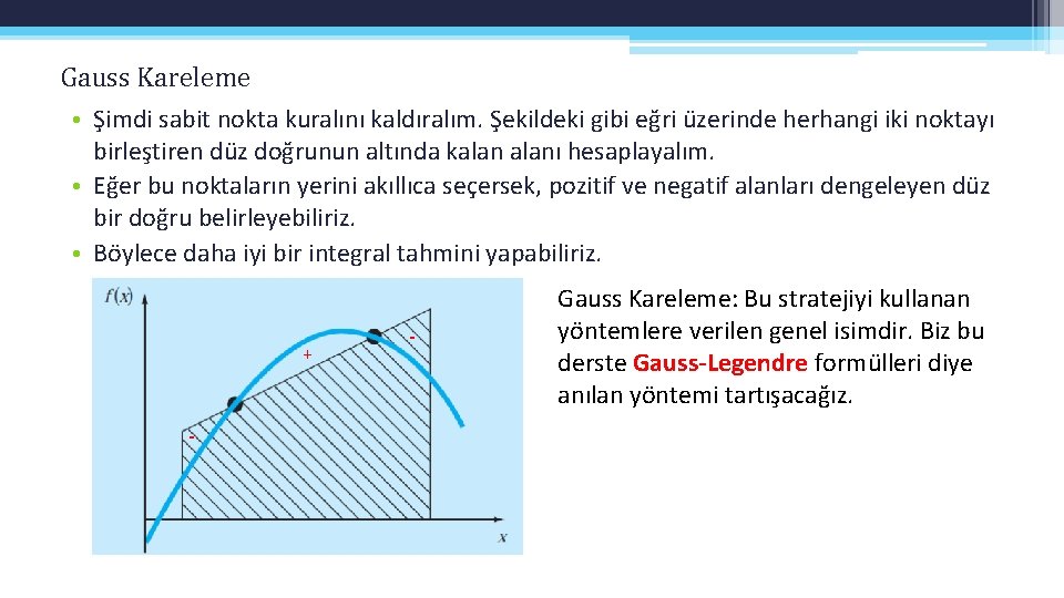 Gauss Kareleme • Şimdi sabit nokta kuralını kaldıralım. Şekildeki gibi eğri üzerinde herhangi iki
