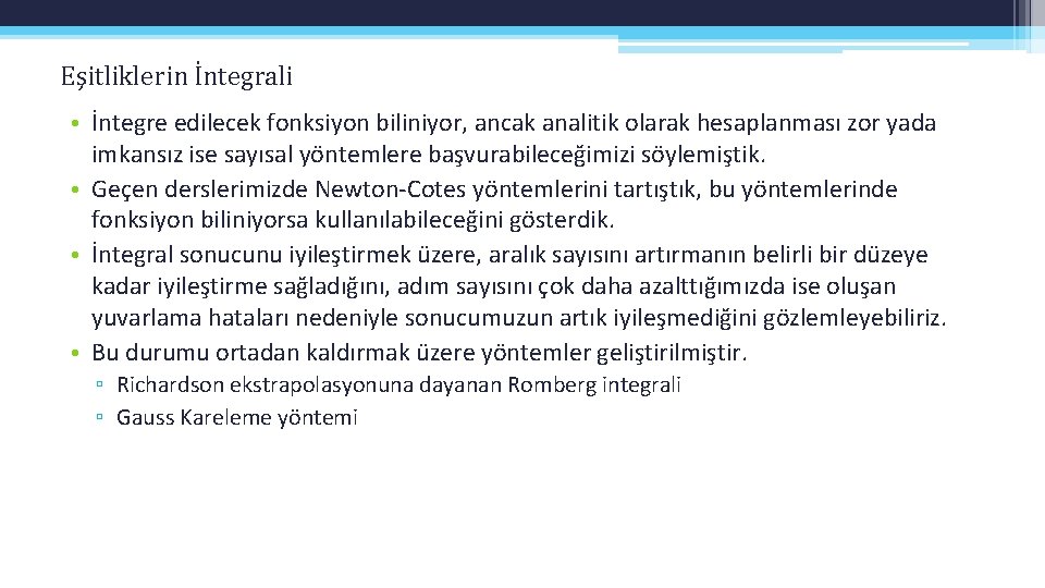 Eşitliklerin İntegrali • İntegre edilecek fonksiyon biliniyor, ancak analitik olarak hesaplanması zor yada imkansız