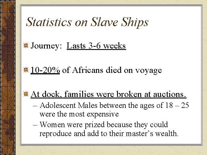 Statistics on Slave Ships Journey: Lasts 3 -6 weeks 10 -20% of Africans died