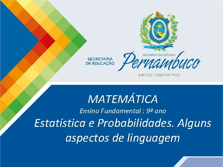 MATEMÁTICA Ensino Fundamental : 9º ano Estatística e Probabilidades. Alguns aspectos de linguagem 