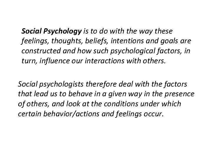 Social Psychology is to do with the way these feelings, thoughts, beliefs, intentions and