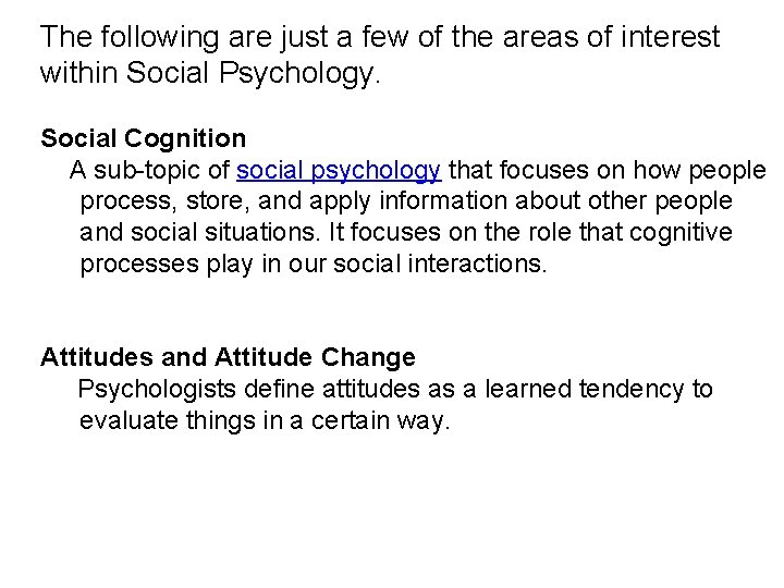 The following are just a few of the areas of interest within Social Psychology.
