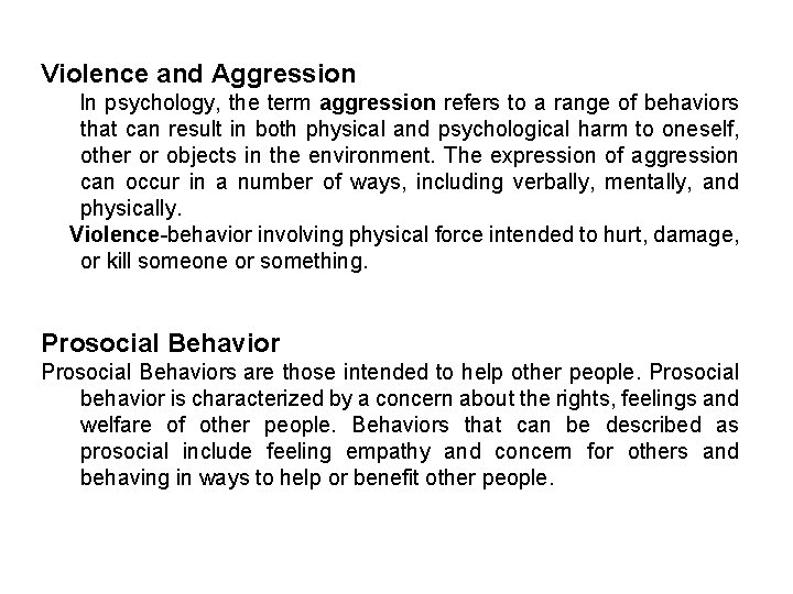 Violence and Aggression In psychology, the term aggression refers to a range of behaviors