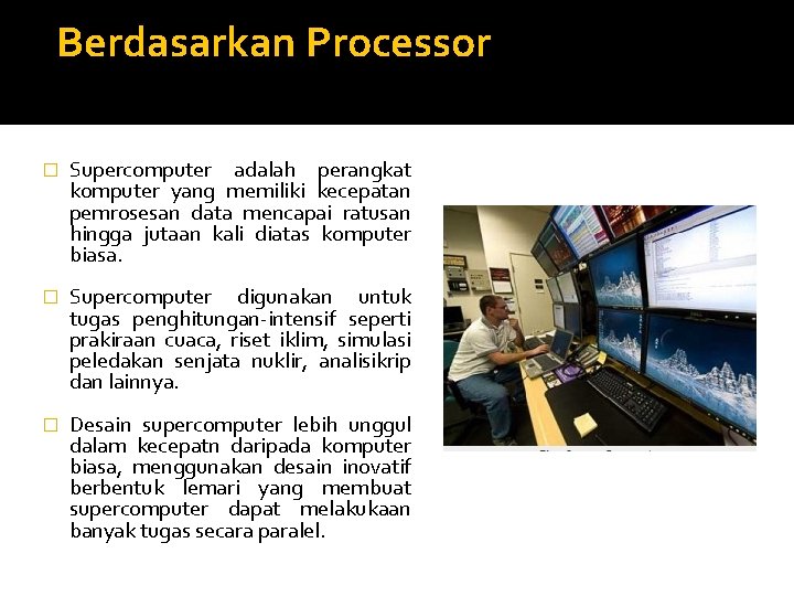  Berdasarkan Processor � Supercomputer adalah perangkat komputer yang memiliki kecepatan pemrosesan data mencapai