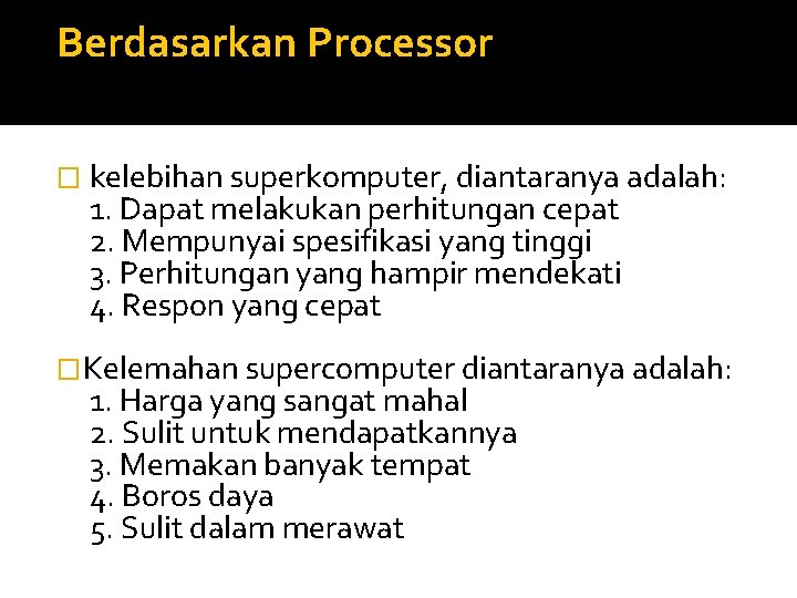  Berdasarkan Processor � kelebihan superkomputer, diantaranya adalah: 1. Dapat melakukan perhitungan cepat 2.