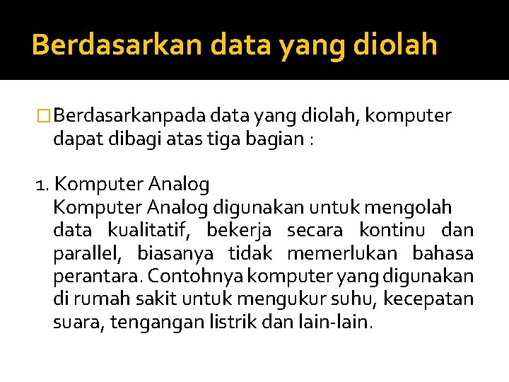 Berdasarkan data yang diolah �Berdasarkanpada data yang diolah, komputer dapat dibagi atas tiga bagian