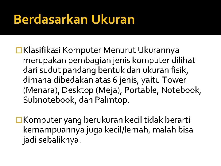 Berdasarkan Ukuran �Klasifikasi Komputer Menurut Ukurannya merupakan pembagian jenis komputer dilihat dari sudut pandang