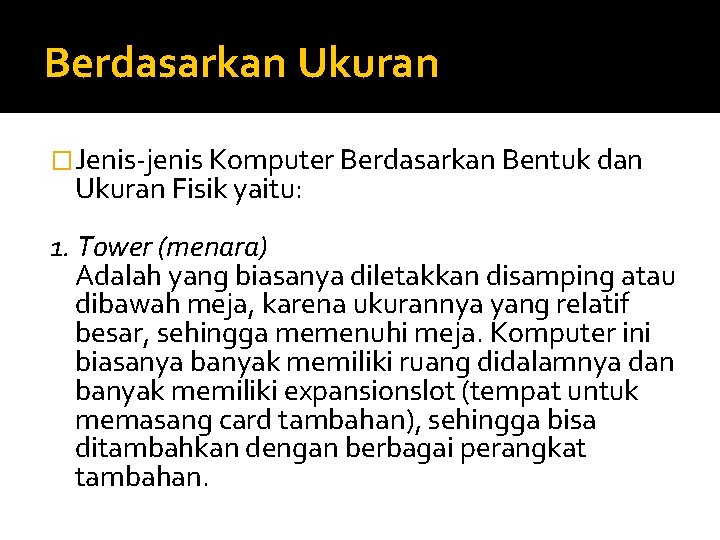 Berdasarkan Ukuran �Jenis-jenis Komputer Berdasarkan Bentuk dan Ukuran Fisik yaitu: 1. Tower (menara) Adalah