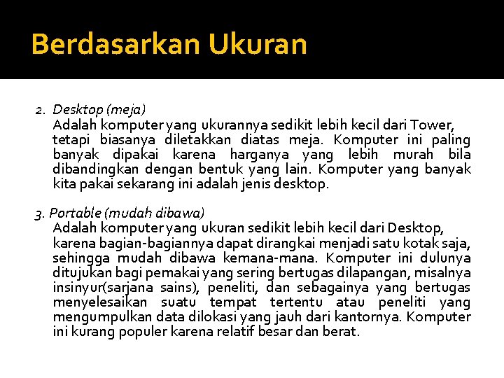 Berdasarkan Ukuran 2. Desktop (meja) Adalah komputer yang ukurannya sedikit lebih kecil dari Tower,