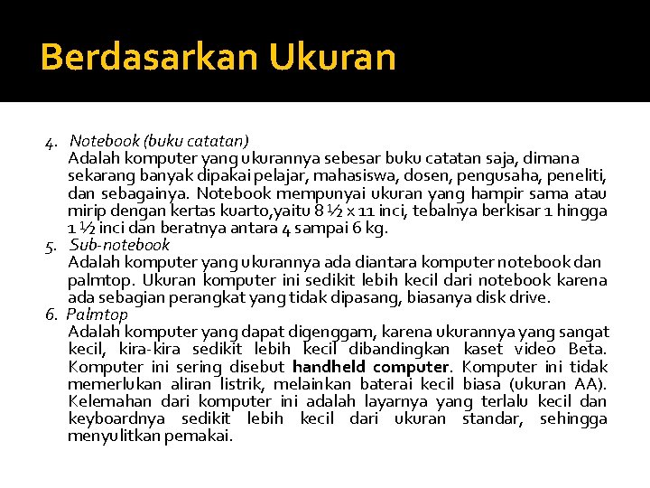 Berdasarkan Ukuran 4. Notebook (buku catatan) Adalah komputer yang ukurannya sebesar buku catatan saja,