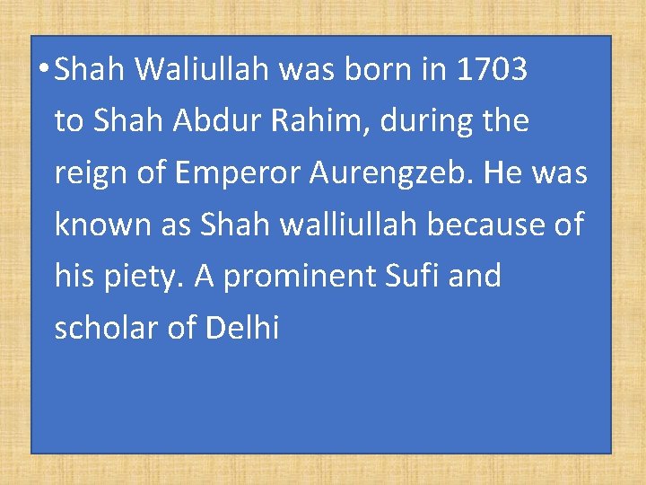  • Shah Waliullah was born in 1703 to Shah Abdur Rahim, during the