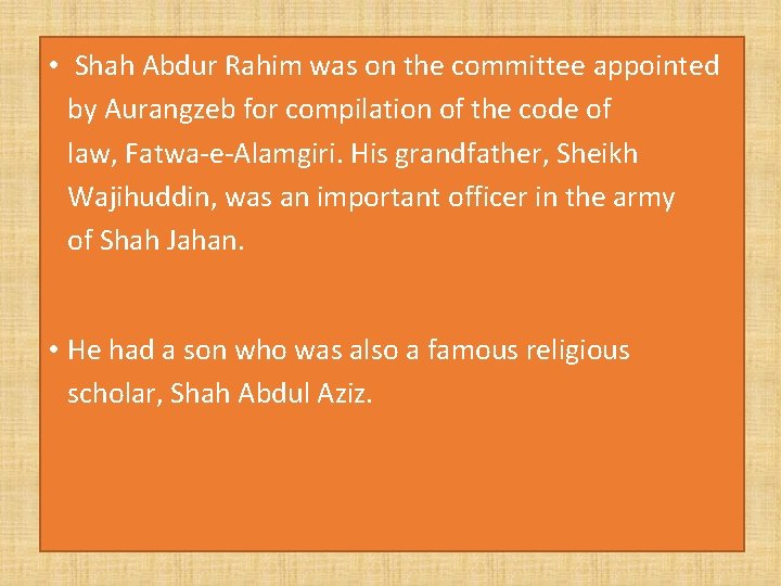  • Shah Abdur Rahim was on the committee appointed by Aurangzeb for compilation