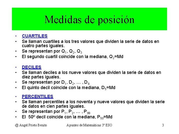 Medidas de posición • • • CUARTILES Se llaman cuartiles a los tres valores Medidas de posición • • • CUARTILES Se llaman cuartiles a los tres valores