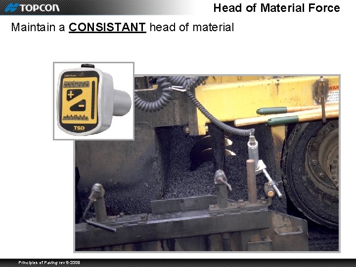 Head of Material Force Maintain a CONSISTANT head of material Principles of Paving rev