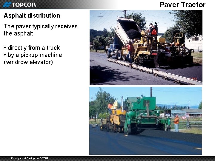Paver Tractor Asphalt distribution The paver typically receives the asphalt: • directly from a