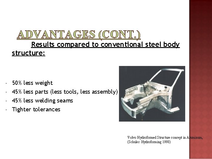 ADVANTAGES (CONT. ) Results compared to conventional steel body structure: 50% less weight 45%