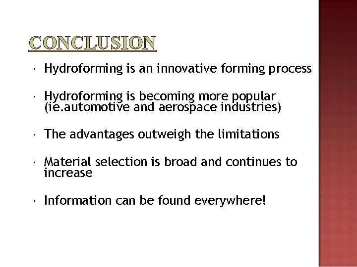 CONCLUSION Hydroforming is an innovative forming process Hydroforming is becoming more popular (ie. automotive