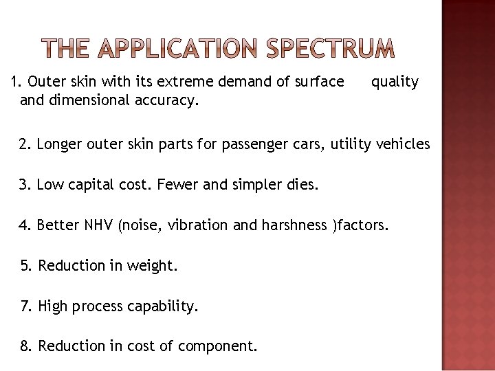 1. Outer skin with its extreme demand of surface and dimensional accuracy. quality 2.