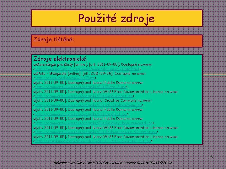Použité zdroje Zdroje tištěné: Zdroje elektronické: q. Mineralogie pro školy [online]. [cit. 2011 -09