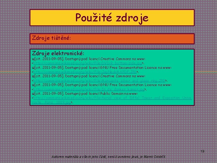 Použité zdroje Zdroje tištěné: Zdroje elektronické: q[cit. 2011 -09 -05]. Dostupný pod licencí Creative