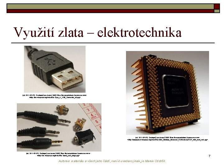 Využití zlata – elektrotechnika [cit. 2011 -09 -05]. Dostupný pod licencí GNU Free Documentation