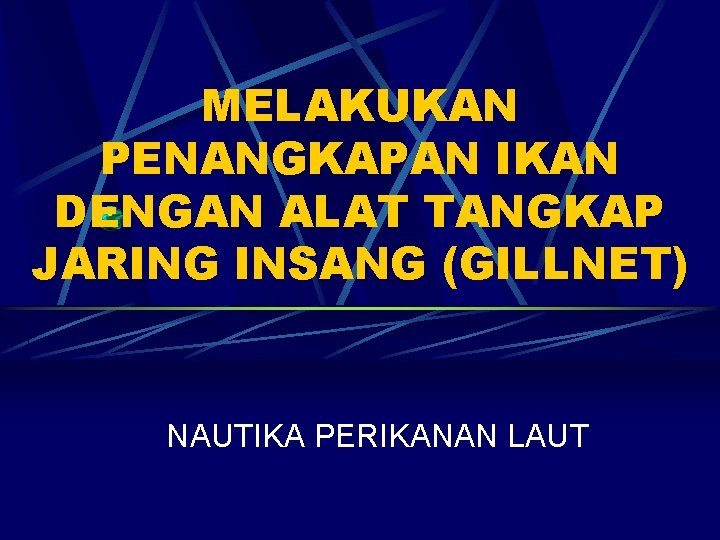 MELAKUKAN PENANGKAPAN IKAN DENGAN ALAT TANGKAP JARING INSANG (GILLNET) NAUTIKA PERIKANAN LAUT 