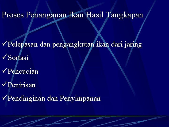 Proses Penanganan Ikan Hasil Tangkapan üPelepasan dan pengangkutan ikan dari jaring üSortasi üPencucian üPenirisan