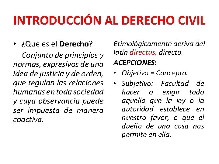 INTRODUCCIÓN AL DERECHO CIVIL • ¿Qué es el Derecho? Conjunto de principios y normas,