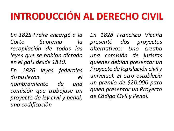 INTRODUCCIÓN AL DERECHO CIVIL En 1825 Freire encargó a la Corte Suprema la recopilación