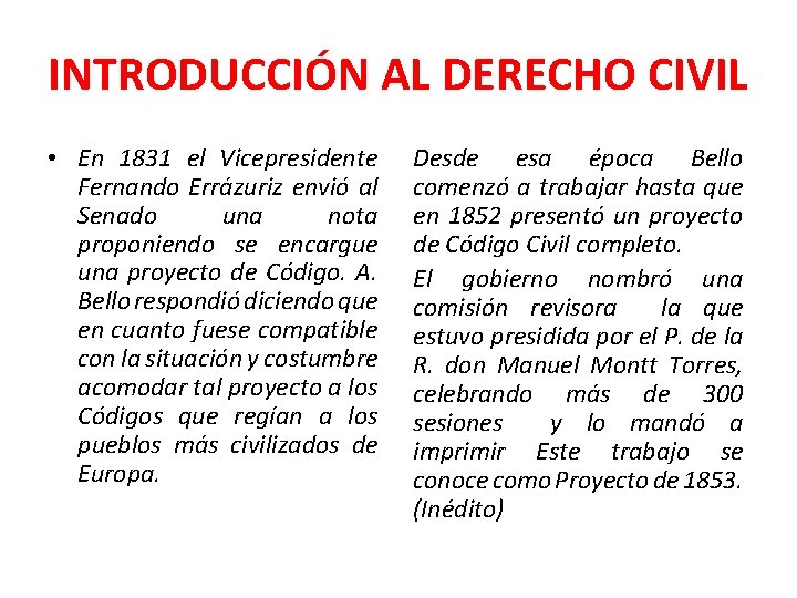 INTRODUCCIÓN AL DERECHO CIVIL • En 1831 el Vicepresidente Fernando Errázuriz envió al Senado