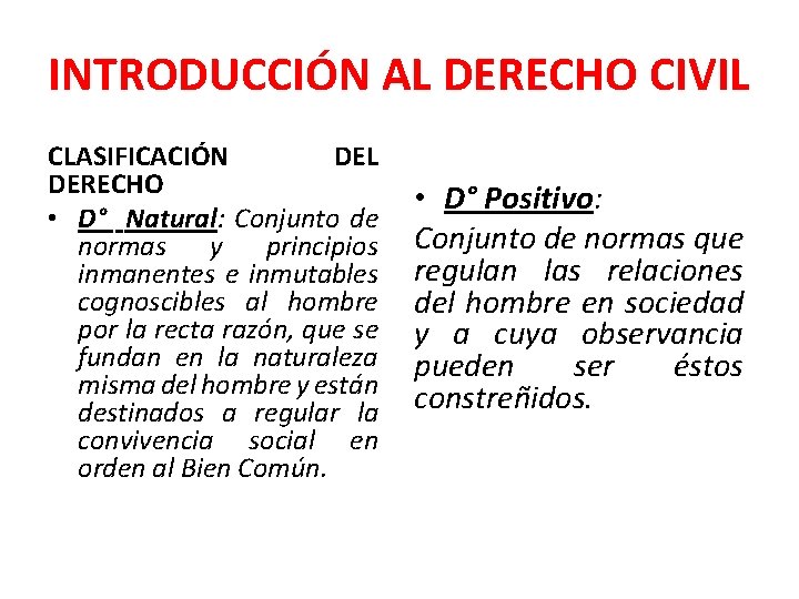 INTRODUCCIÓN AL DERECHO CIVIL CLASIFICACIÓN DEL DERECHO • D° Natural: Conjunto de normas y