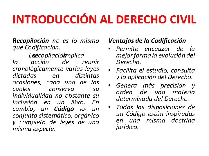 INTRODUCCIÓN AL DERECHO CIVIL Recopilación no es lo mismo que Codificación. Larecopilaciónimplica la acción