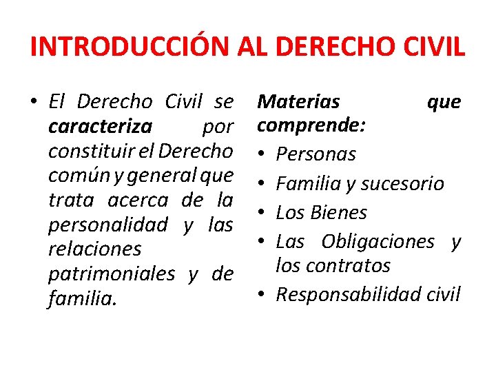 INTRODUCCIÓN AL DERECHO CIVIL • El Derecho Civil se caracteriza por constituir el Derecho