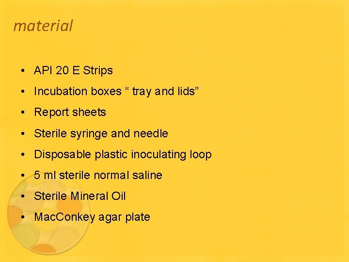 material • API 20 E Strips • Incubation boxes “ tray and lids” •