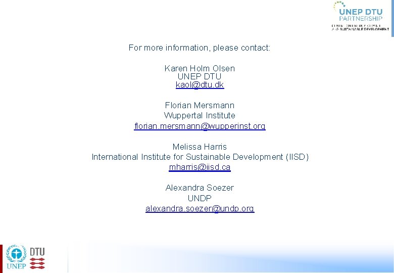 For more information, please contact: Karen Holm Olsen UNEP DTU kaol@dtu. dk Florian Mersmann