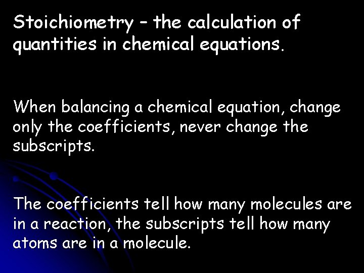 Stoichiometry – the calculation of quantities in chemical equations. When balancing a chemical equation,