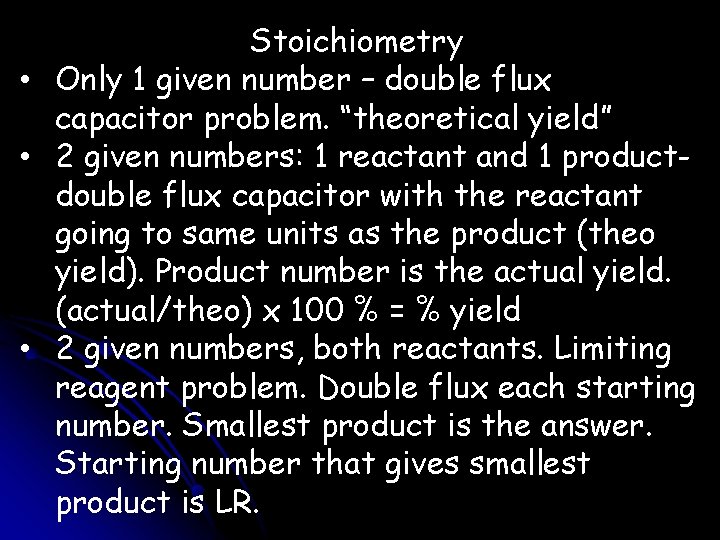 Stoichiometry • Only 1 given number – double flux capacitor problem. “theoretical yield” •