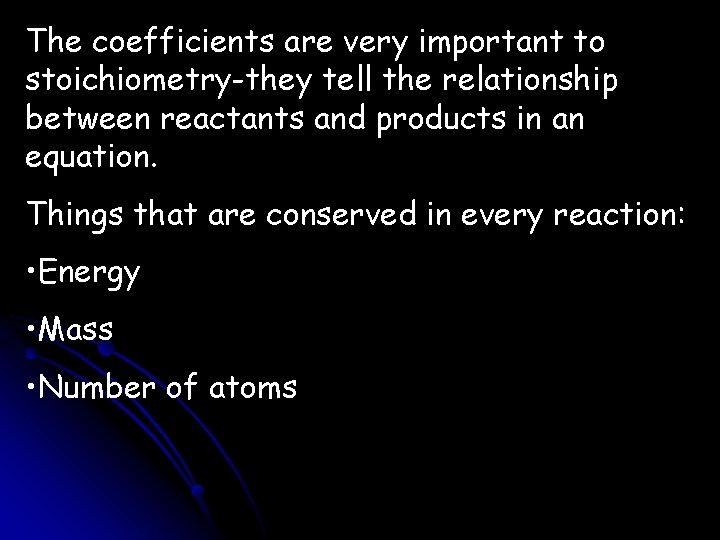 The coefficients are very important to stoichiometry-they tell the relationship between reactants and products