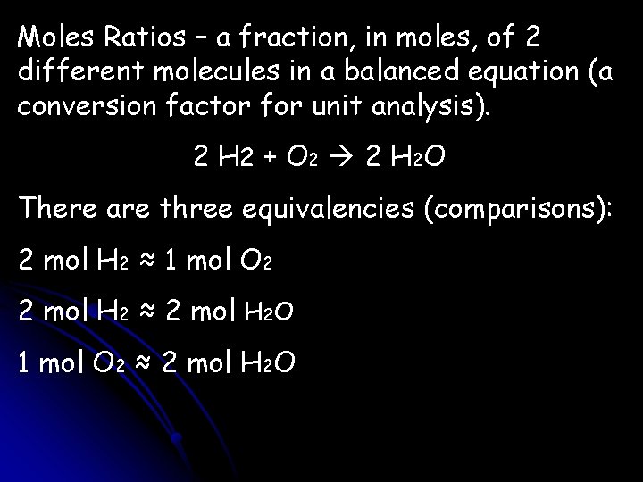 Moles Ratios – a fraction, in moles, of 2 different molecules in a balanced