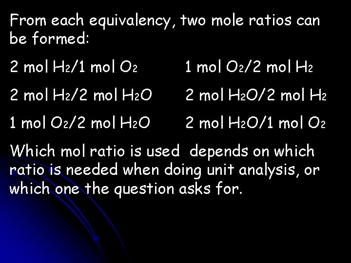 From each equivalency, two mole ratios can be formed: 2 mol H 2/1 mol