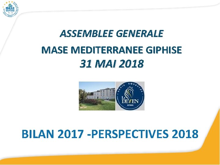 ASSEMBLEE GENERALE MASE MEDITERRANEE GIPHISE 31 MAI 2018 BILAN 2017 -PERSPECTIVES 2018 