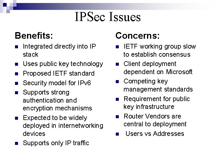 IPSec Issues Benefits: n n n n Integrated directly into IP stack Uses public