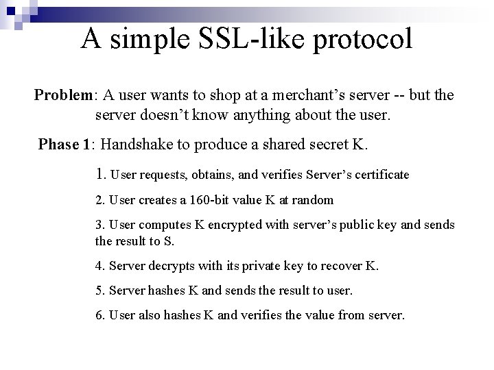 A simple SSL-like protocol Problem: A user wants to shop at a merchant’s server